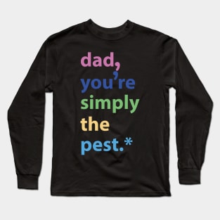 Dad You’re Simply The Pest Long Sleeve T-Shirt